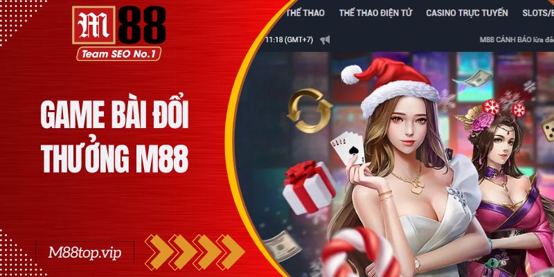 Game Bài Đổi Thưởng M88 - Tụ Điểm So Tài Của Dân Chơi